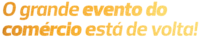 O grande evento do comércio está de volta!